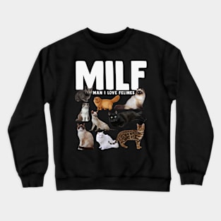 MILF Man I Love Felines Funny Cat Crewneck Sweatshirt